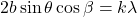 \[2b\sin{\theta\cos{\beta=k\lambda}}\]