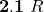 \mathbf{2}.\mathbf{1}\ \mathbit{R}