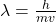 \lambda=\frac{h}{mv}