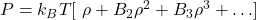 P=k_BT[\ \rho+B_2\rho^2+B_3\rho^3+\ldots]