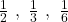 \frac{1}{2}\ ,\ \frac{1}{3}\ ,\ \frac{1}{6}