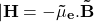 \[\mathbf{|H=-{\vec{\mu}}_e.\vec{B}}\]