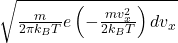 \sqrt{\frac{m}{2\pi k_BT}e\left(-\frac{mv_x^2}{2k_BT}\right)dv_x}