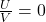 \frac{U}{V}=0