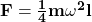 \mathbf{F=\frac{1}{4}m\omega^2l }