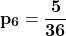 \[\mathbf{p_6=\frac{5}{36}}\]