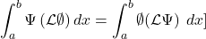 \[\int_{a}^{b}{\mathrm{\Psi}\left(\mathcal{L}\emptyset\right)dx=\int_{a}^{b}{\emptyset(\mathcal{L}\mathrm{\Psi})^\ }}dx\\]