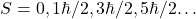 S=0,1\hbar /2,3\hbar/2 ,5\hbar/2…