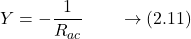 \[Y=-\frac{1}{R_{ac}}\ \ \ \ \ \ \rightarrow\left(2.11\right)\]