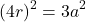 \[\left(4r\right)^2=3a^2\]