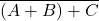 \overline{\left(A+B\right)+C}