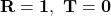 \mathbf{R}=\mathbf{1},\ \mathbf{T}=\mathbf{0}