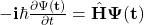 -\mathbf{i}\hbar\frac{\partial\Psi\left(\mathbf{t}\right)}{\partial t}=\hat{\mathbf{H}}\mathbf{\Psi}(\mathbf{t})