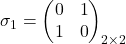 \sigma_1=\left(\begin{matrix}0&1 \\ 1&0 \\\end{matrix}\right)_{2\times2}