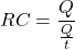 \[RC=\frac{Q}{\frac{Q}{t}}\]