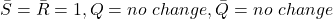 \bar{S}=\bar{R}=1,Q=no\ change,\bar{Q}=no\ change