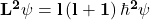 \mathbf{L}^\mathbf{2}\mathbf{\psi}=\mathbf{l}\left(\mathbf{l}+\mathbf{1}\right)\hbar^\mathbf{2}\mathbf{\psi}