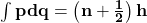 \int\mathbf{pdq}=\left(\mathbf{n}+\frac{\mathbf{1}}{\mathbf{2}}\right)\mathbf{h}