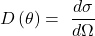 \[D\left(\theta\right)=\ \frac{d\sigma}{d\mathrm{\Omega}}\]