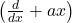 \left(\frac{d}{dx}+ax\right)