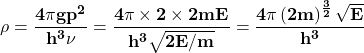 \[\mathbf{\rho=\frac{4\pi gp^2}{h^3\nu}=\frac{4\pi\times2\times2mE}{h^3\sqrt{2E/m}}=\frac{4\pi\left(2m\right)^\frac{3}{2}\sqrt E}{h^3}}\]