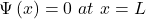 \mathrm{\Psi}\left(x\right)=0\ at\ x=L