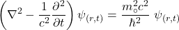 \[\left(\nabla^2-\frac{1}{c^2}\frac{\partial^2}{\partial t}\right)\psi_{(r,t)}=\frac{m_\circ^2c^2}{\hbar^2}\ \psi_{(r,t)}\]